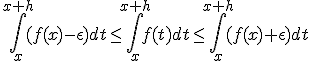 \int_x^{x+h} (f(x)-\epsilon) dt \leq \int_x^{x+h} f(t) dt \leq \int_x^{x+h} (f(x)+ \epsilon) dt